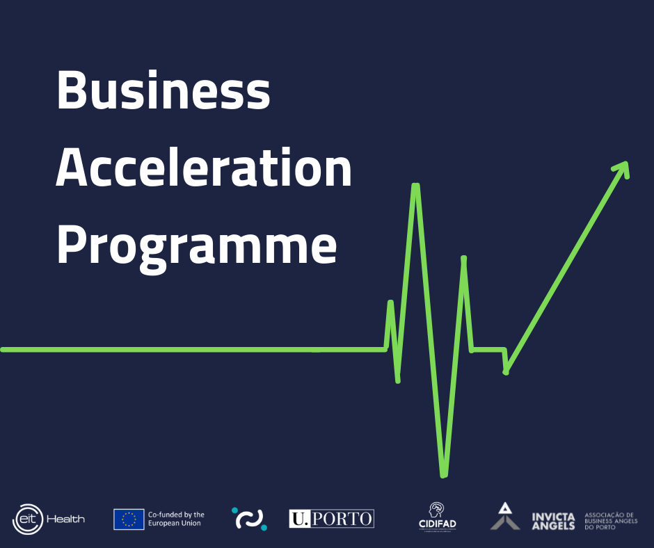 Business Acceleration Programme by EIT Health Hub Porto, Porto4Ageing, U.Porto, CIDIFAD, Invicta Angels